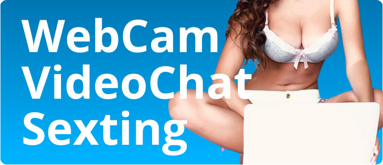Sexting - webcam - videochat